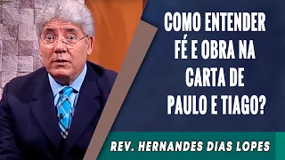 016 - Como Entender Fé e Obra na Carta de Paulo e Tiago? -  Hernandes Dias Lopes