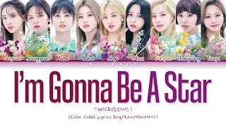 [REQUEST] TWICE(트와이스) - "I'm gonna be a star" - (Color Coded Lyrics Eng/Rom/Han/가사)