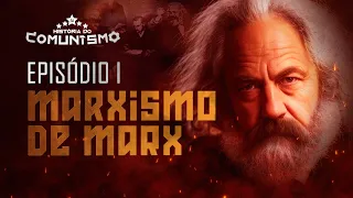 O MARXISMO DE MARX | EPISÓDIO 1 - HISTÓRIA DO COMUNISMO