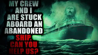 "My Crew and I are Stuck Aboard an Abandoned Ship" [COMPLETE] | Creepypasta Storytime