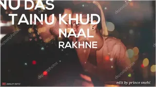 Tu Hi Mainu Das  Tenu Khud Naal Rakha