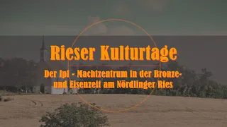 23. Rieser Kulturtage - Der Ipf - Machtzentrum in der Bronze- und Eisenzeit am Nördlinger Ries