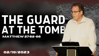 The Guard at the Tomb: Matthew 27:62-66