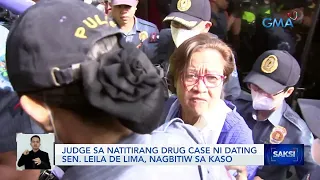 Judge sa natitirang drug case ni dating Sen. Leila de Lima, nagbitiw sa kaso | Saksi