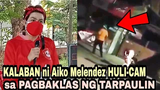 KALABAN ni Aiko Melendez HULI-CAM sa pag BAKLAS ng TARPAULIN!