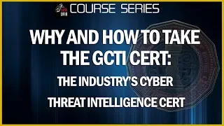 Why and How to Take the GCTI   The Industry’s Cyber Threat Intelligence Certification