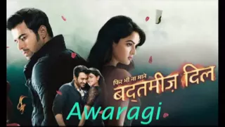 Awaragi- (Badtameez Dil)