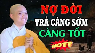 Đời Có Vay Có Trả - Nợ Đời Trả Càng Sớm Càng Tốt | NS. Thích Nữ Hương Nhũ