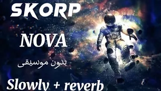SKORP - NOVA ( Slowed + revreb + بدون موسيقى )