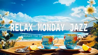 Relaxing Monday Jazz ☕ Kickstart The Day With Upbeat Jazz  and Bossa Nova to Motivative Your Mood