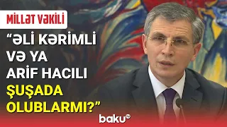 Millət vəkili: Əli Kərimli və ya Arif Hacılı Şuşada olublarmı? - BAKU TV