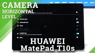 How to Activate Camera Leveler in HUAWEI MatePad T10s – Add Leveler Feature