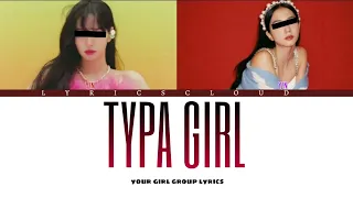 Your Girl Group (2 Members) - TYPA GIRL  [BLACKPINK] | Color Coded Lyrics