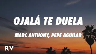 Marc Anthony, Pepe Aguilar - Ojalá Te Duela (Letra/Lyrics)