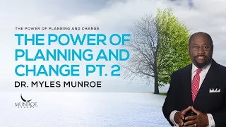 The Power of Planning and Change Part 2 | Dr. Myles Munroe