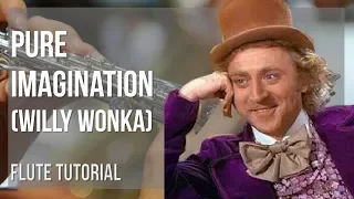How to play Pure Imagination by Willy Wonka on Flute (Tutorial)