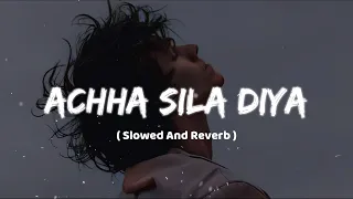 Achha Sila Diya - B Praak ( Slowed and Reverb )