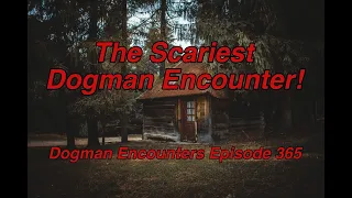 The Scariest Dogman Encounter! (Dogman Encounters Episode 365)