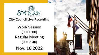 Nov. 10, 2022 Staunton City Council Work Session and Regular Meeting