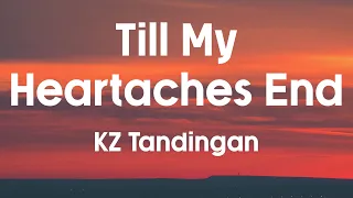 TILL MY HEARTACHES END - KZ Tandingan (Lyrics)