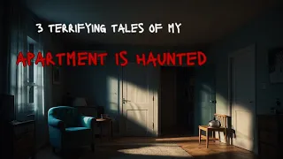 3 Terrifying Tales of My Apartment Is Haunted