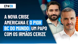 A nova crise americana e o pior BC do mundo: um papo com os irmãos Cerize | Market Makers #39