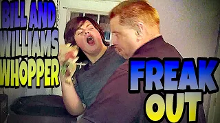 BILL AND WILLIAM'S WHOPPER FREAK-OUT!!!