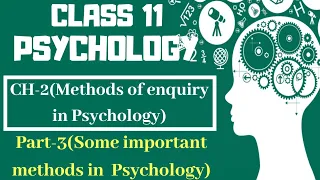 Class 11 Psychology NCERT chapter-2 || Part-3 ( Some important methods in Psychology) || Text book