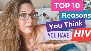 TOP 10 REASONS YOU THINK YOU HAVE HIV