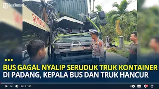 Bus Gagal Nyalip Seruduk Truk Kontainer di Padang, Kepala Bus dan Truk Hancur