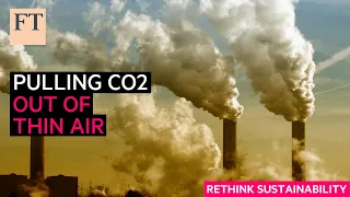 Pulling carbon dioxide out of thin air | Rethink Sustainability