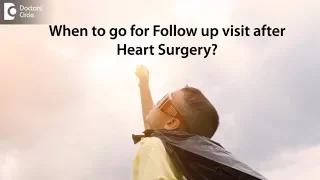 When to come back for follow up after sucessful Heart surgery?  -Dr. Benedict Raj