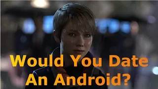 Would You Date An Android? - Detroit: Become Human Survey