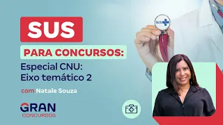 SUS para Concursos - Especial CNU: Eixo temático 2 com Natale Souza