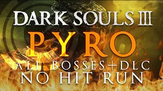 Dark Souls III: Pyro No Hit Run (All Bosses + DLC)