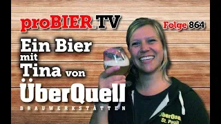 Ein Bier mit Tina von Überquell | proBIER.TV - Craft Beer Talk #864 [4K]