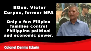Only few Filipino families control political and economic power. -- BGen. Victor Corpus, former NPA