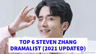 TOP 6 STEVEN ZHANG (ZHANG XIN XHEN) DRAMALIST 2021 UPDATED