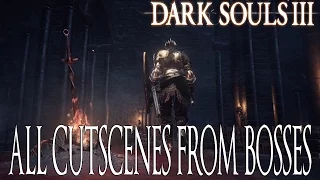 Dark Souls 3 - All Cutscenes From Bosses ( ALL BOSS CUTSCENES)