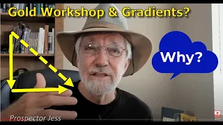 Gradients & Gold Prospecting Tips - Gold Workshop Excerpts Part 2