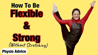 How To Get Flexible (and STRONG) Without Stretching | PHYSIO ADVICE