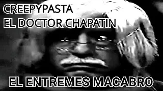 EL ENTREMES MACABRO | CREEPYPASTA EL DOCTOR CHAPATÍN