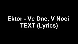 Ektor - Ve Dne, V Noci TEXT (Lyrics)