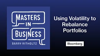 Using Volatility to Rebalance Portfolios | Masters in Business: At the Money