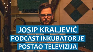 Josip Kraljević: Podcast Inkubator postao je televizija