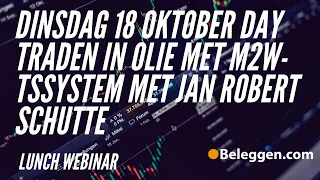 dinsdag 18 oktober Day Traden in Olie met M2W-TSSystem met Jan Robert Schutte