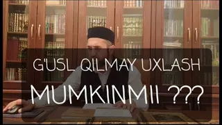 G'usl qilmay uxlash mumkinmi ?