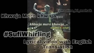 #Sufiwhirling Khwaja Mere Khwaja Lyrical Video |English Translation| WhatsApp Status Video