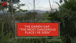 The Darién Gap: “The Most Dangerous Place I’ve Seen”