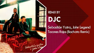 Sebastián Yatra, John Legend - Tacones Rojos (Bachata Remix Versión DJC)